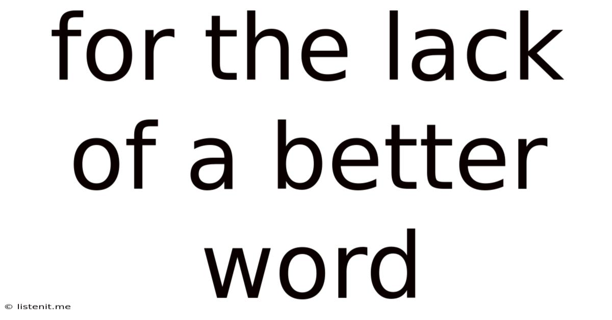 For The Lack Of A Better Word