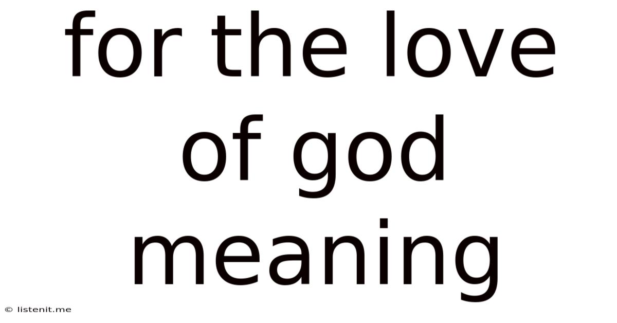 For The Love Of God Meaning