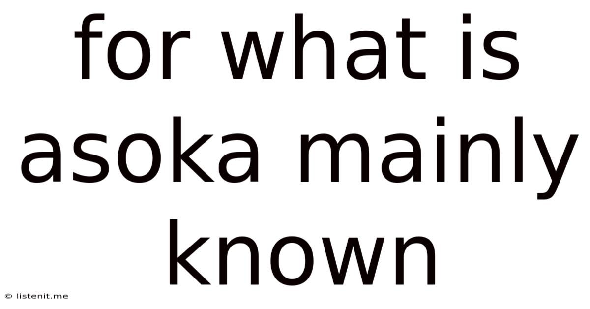 For What Is Asoka Mainly Known