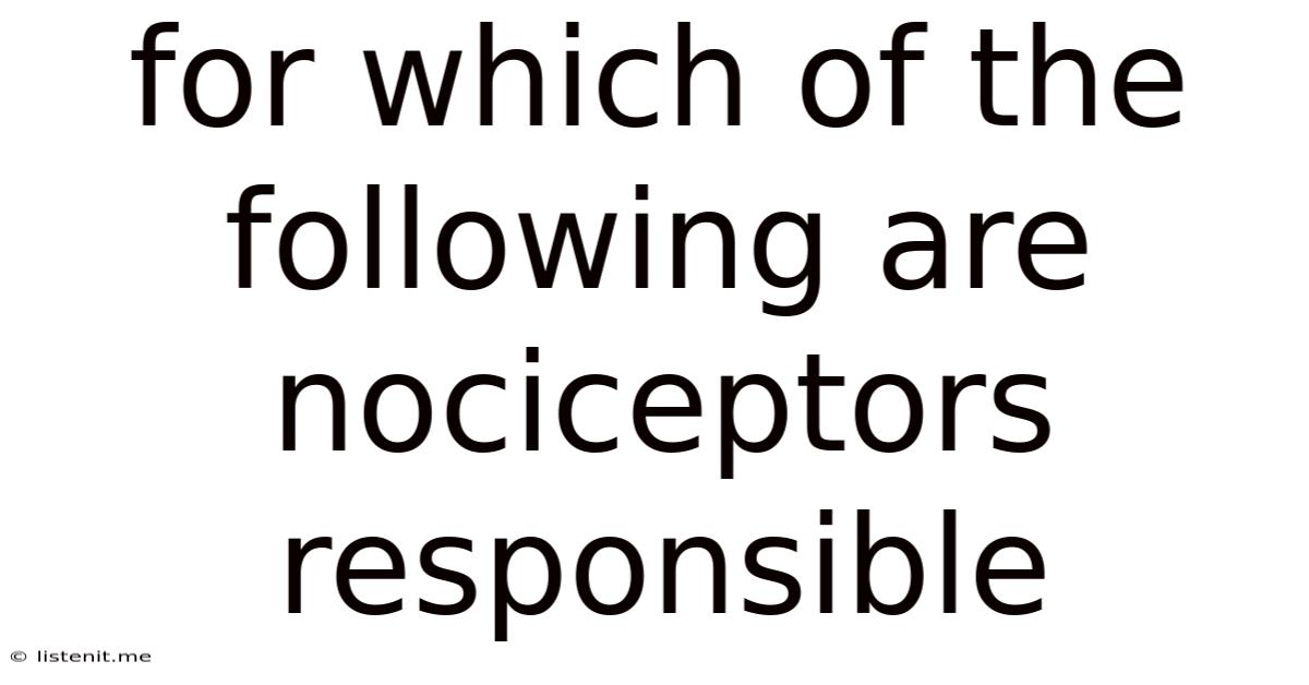 For Which Of The Following Are Nociceptors Responsible