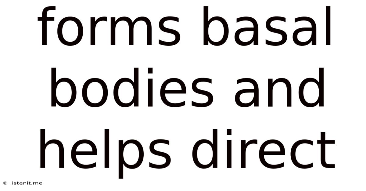 Forms Basal Bodies And Helps Direct