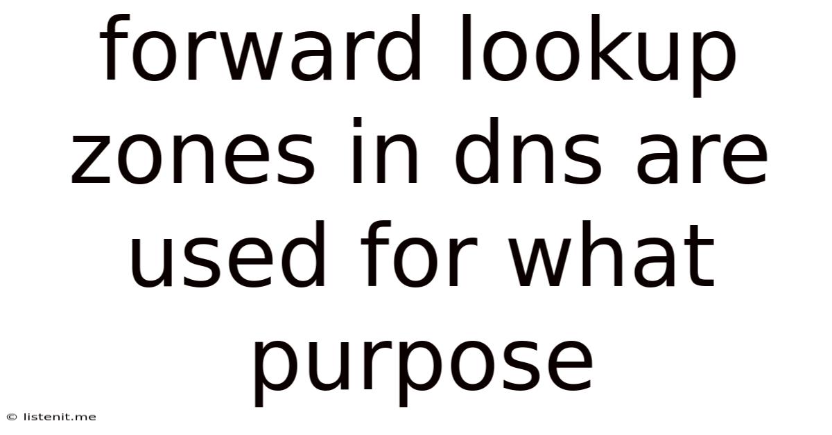Forward Lookup Zones In Dns Are Used For What Purpose