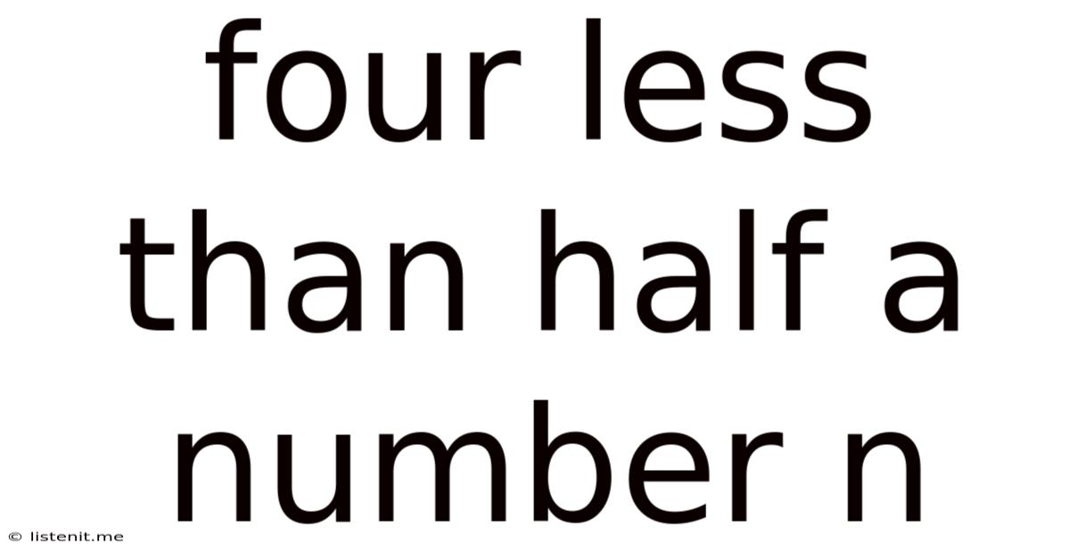 Four Less Than Half A Number N