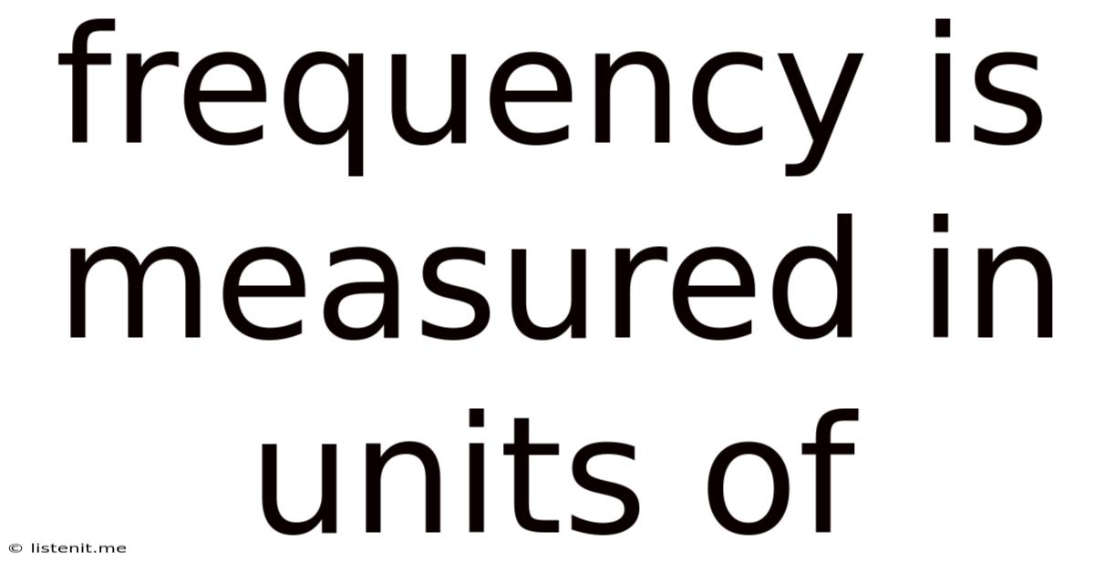 Frequency Is Measured In Units Of