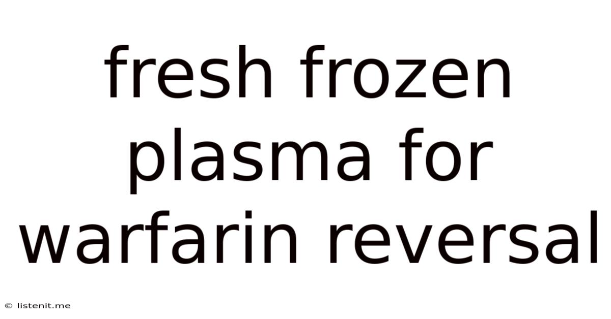 Fresh Frozen Plasma For Warfarin Reversal