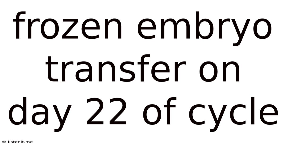 Frozen Embryo Transfer On Day 22 Of Cycle