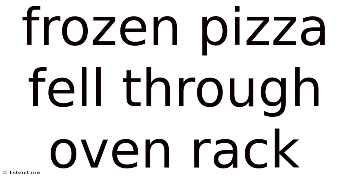 Frozen Pizza Fell Through Oven Rack