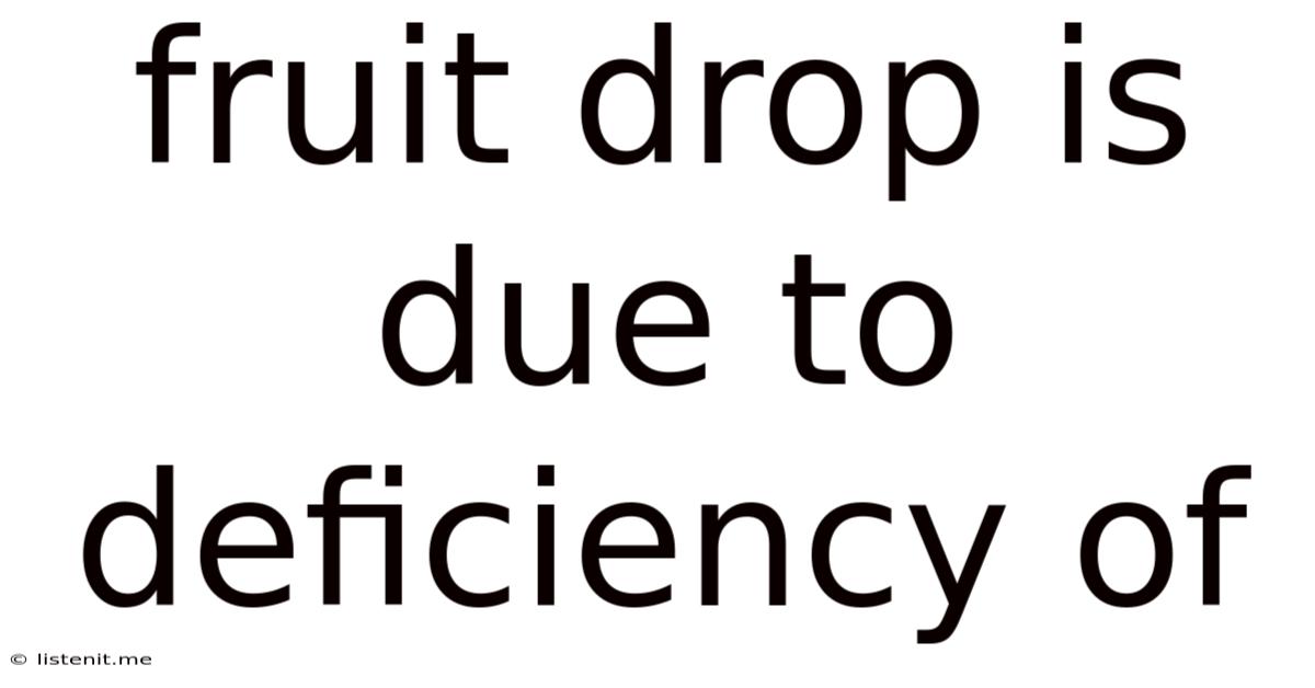 Fruit Drop Is Due To Deficiency Of