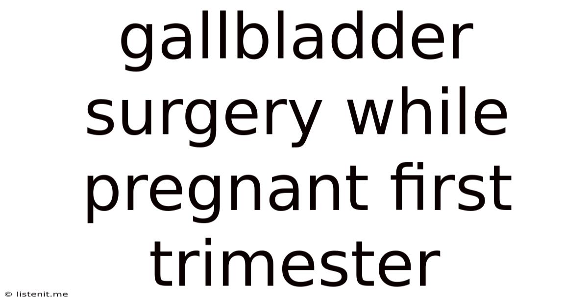 Gallbladder Surgery While Pregnant First Trimester