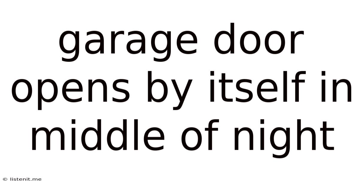 Garage Door Opens By Itself In Middle Of Night
