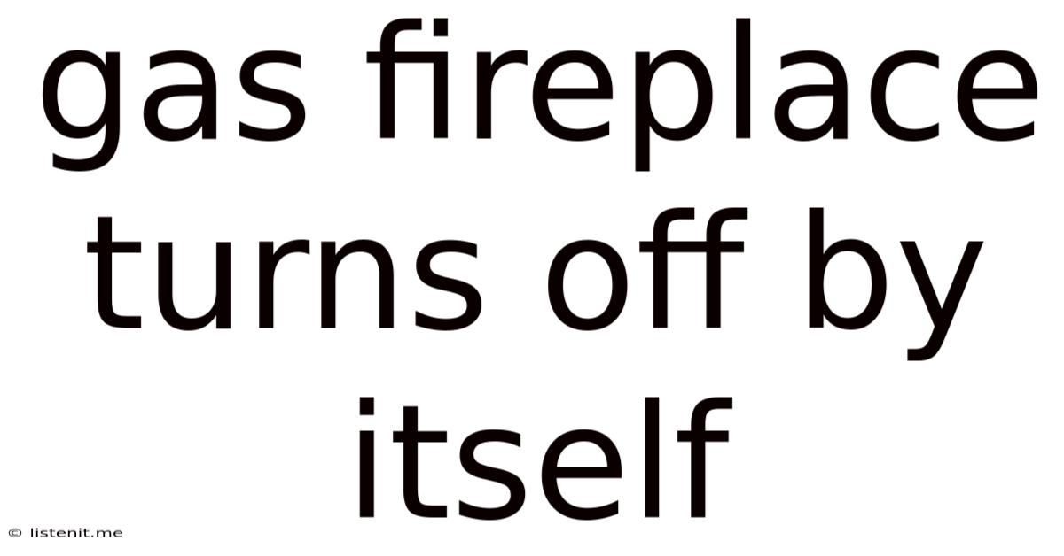 Gas Fireplace Turns Off By Itself