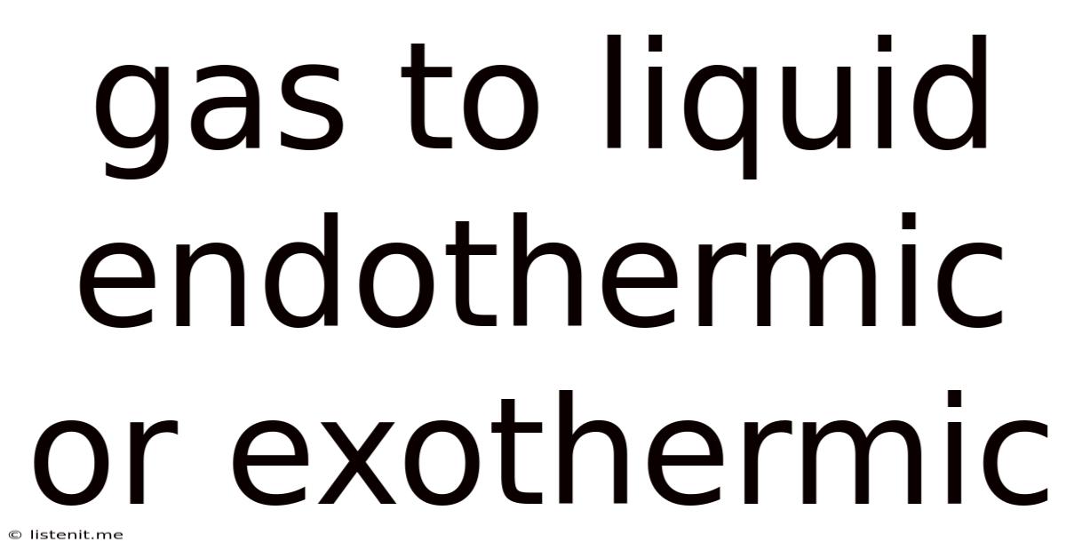 Gas To Liquid Endothermic Or Exothermic