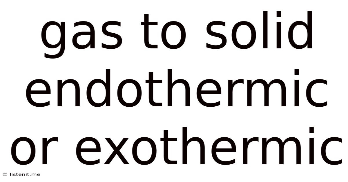 Gas To Solid Endothermic Or Exothermic