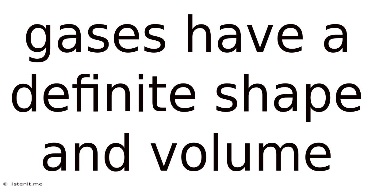 Gases Have A Definite Shape And Volume