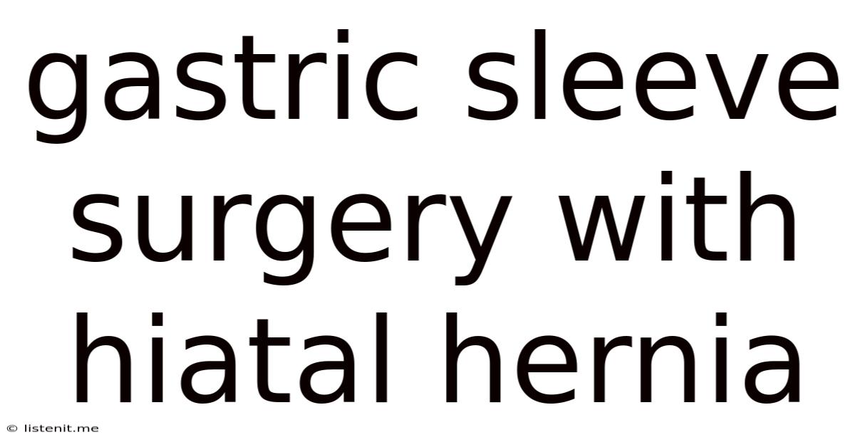 Gastric Sleeve Surgery With Hiatal Hernia