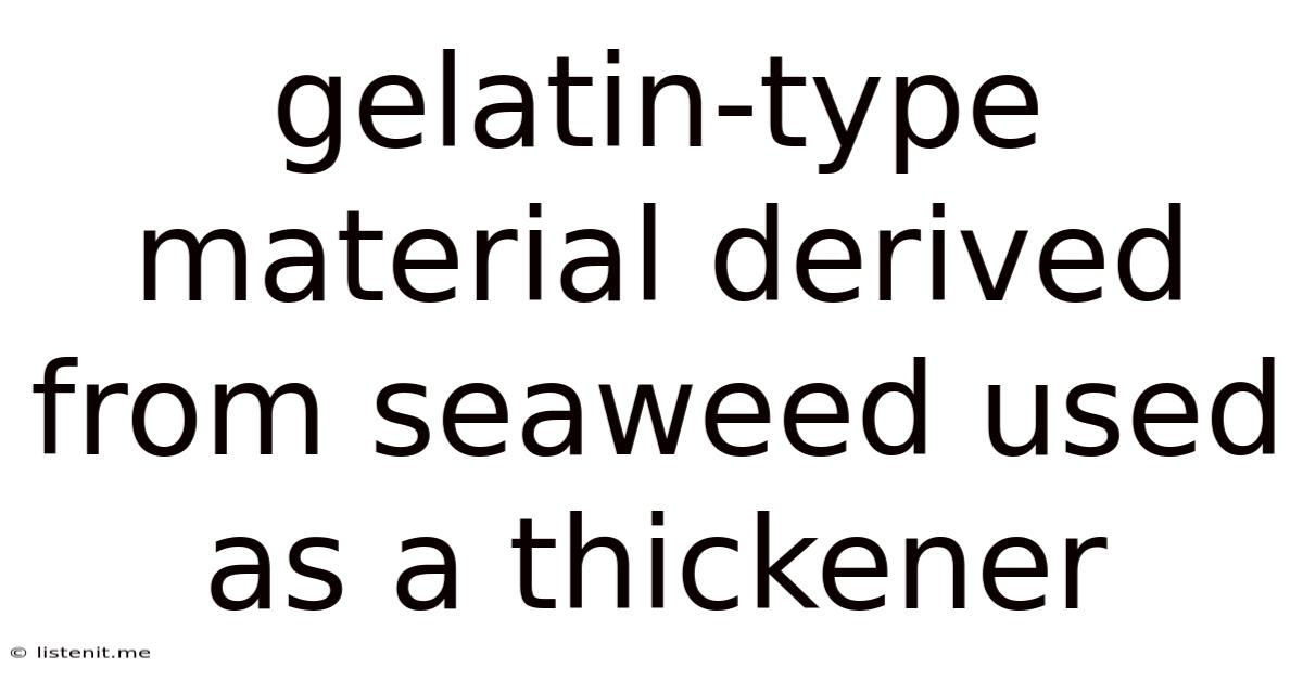 Gelatin-type Material Derived From Seaweed Used As A Thickener