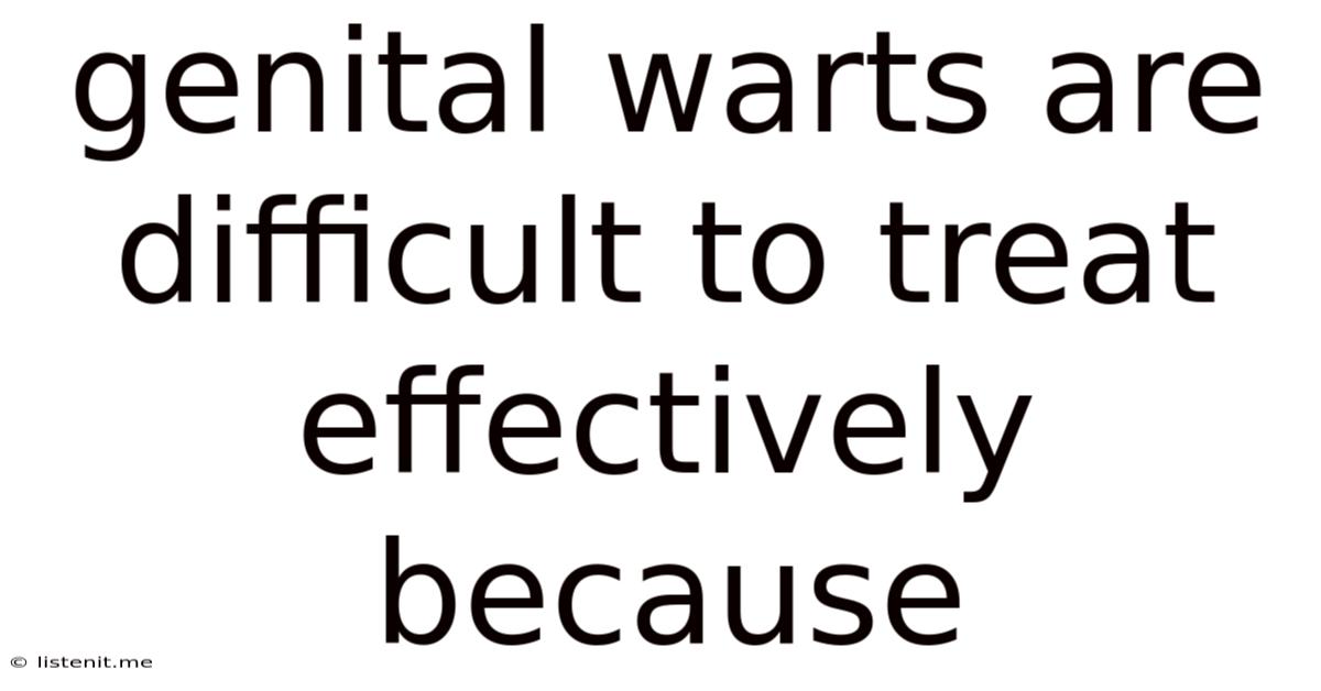 Genital Warts Are Difficult To Treat Effectively Because