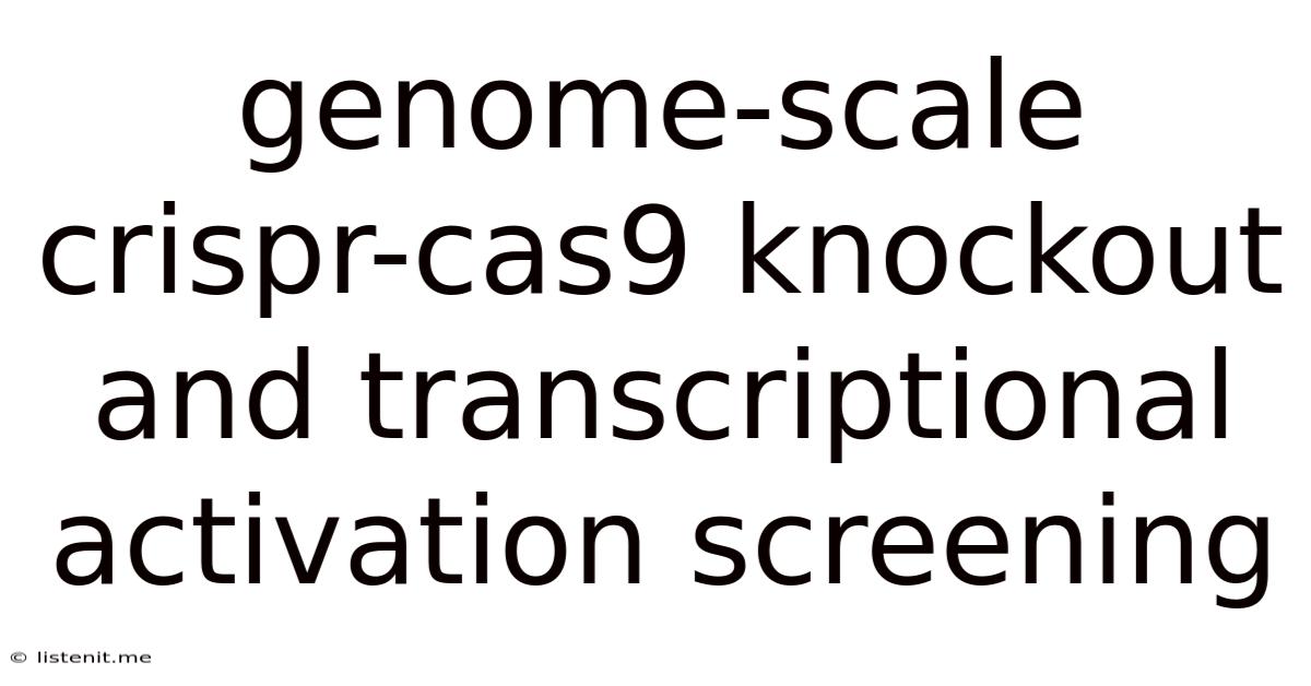 Genome-scale Crispr-cas9 Knockout And Transcriptional Activation Screening