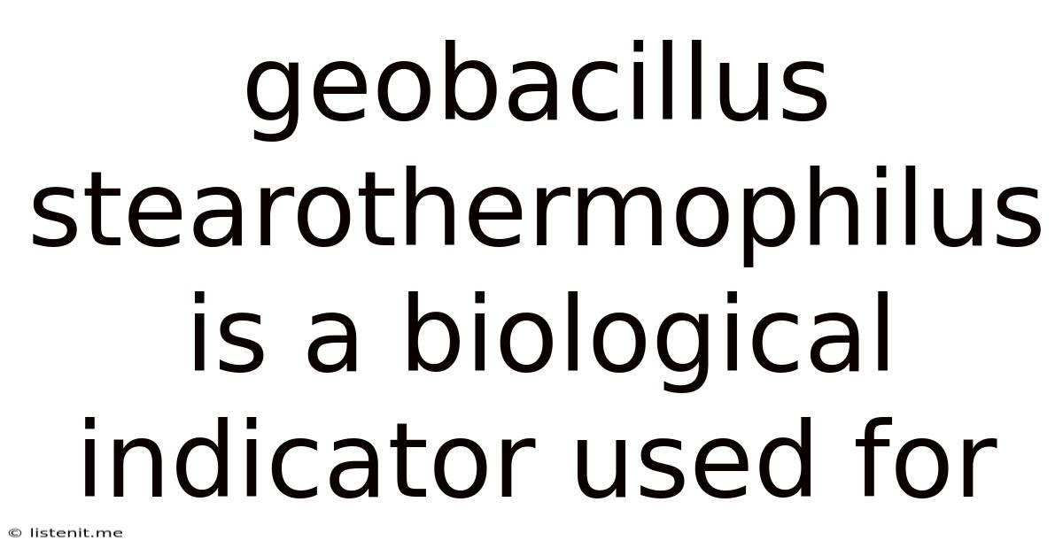 Geobacillus Stearothermophilus Is A Biological Indicator Used For