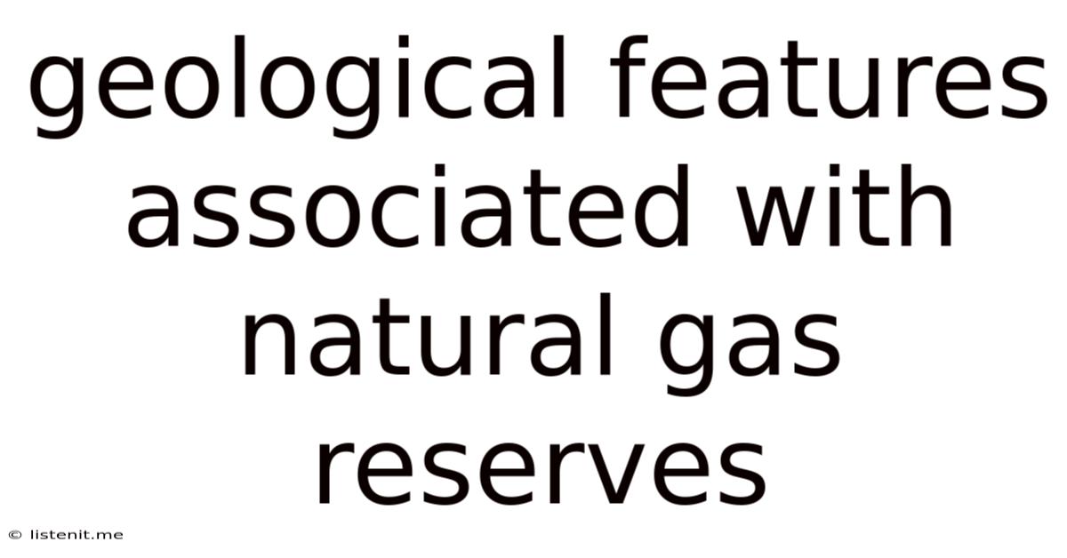 Geological Features Associated With Natural Gas Reserves