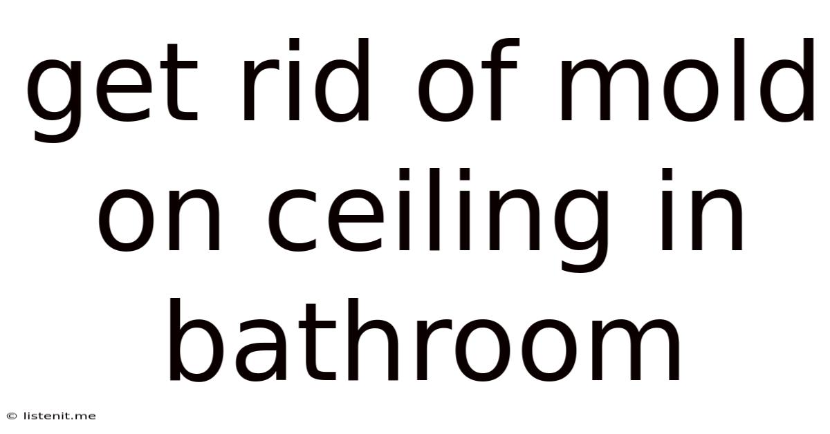 Get Rid Of Mold On Ceiling In Bathroom