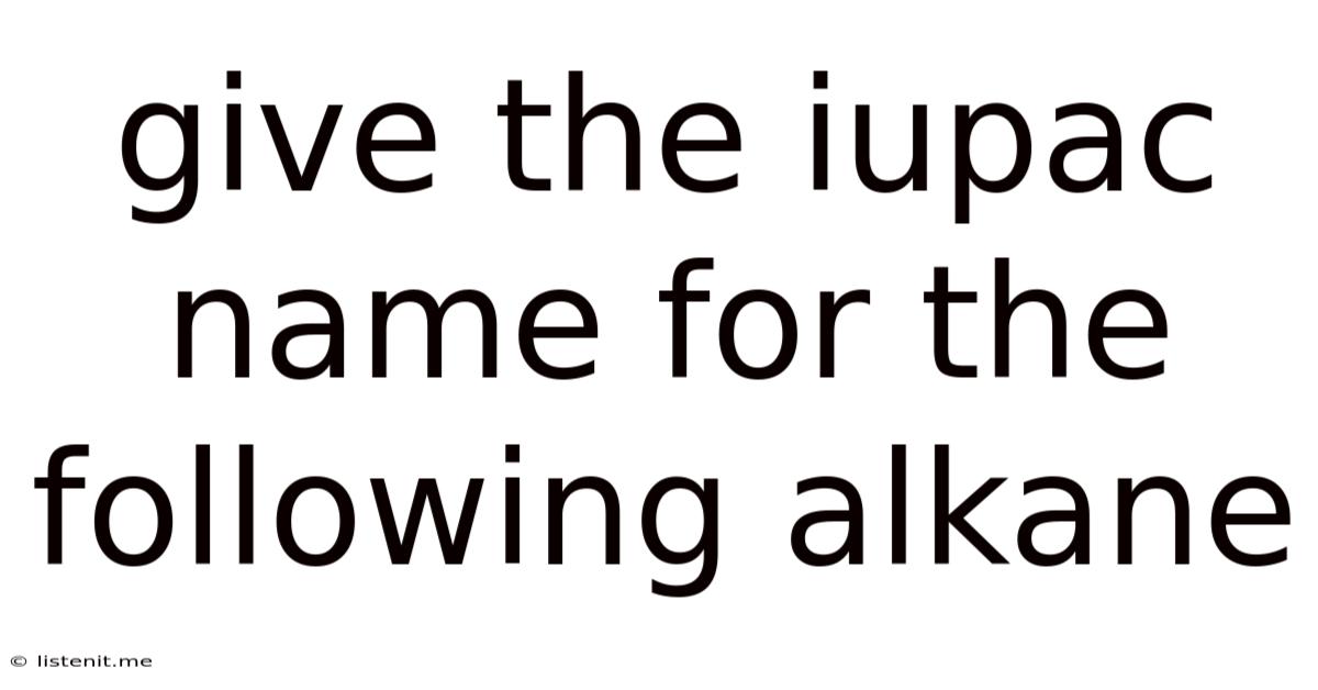 Give The Iupac Name For The Following Alkane