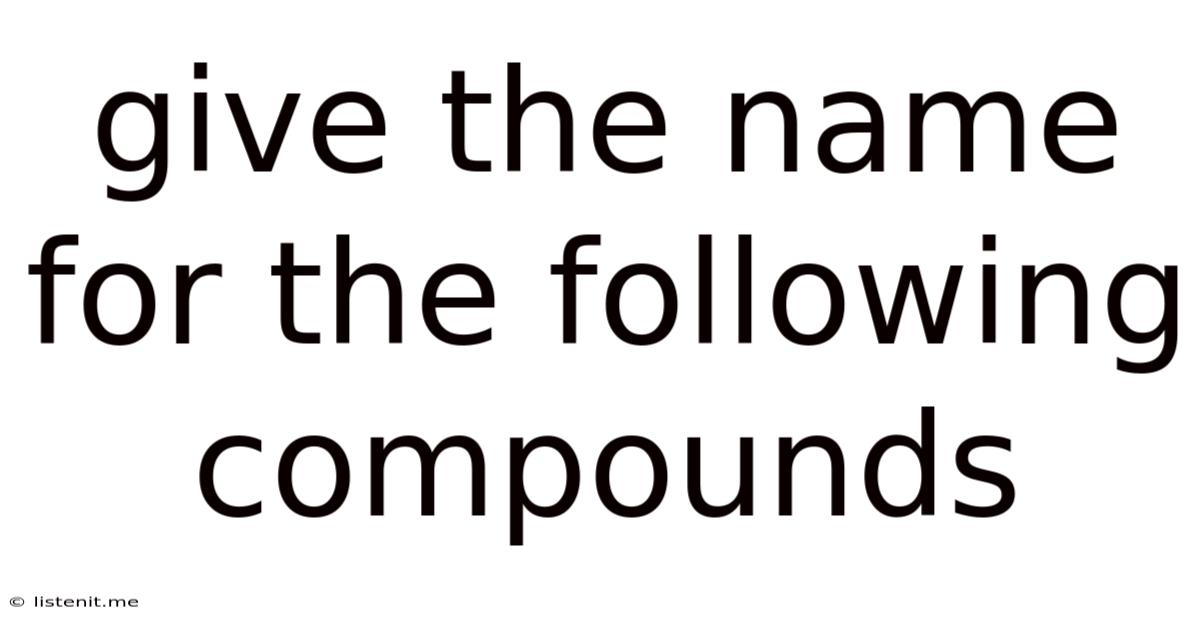 Give The Name For The Following Compounds