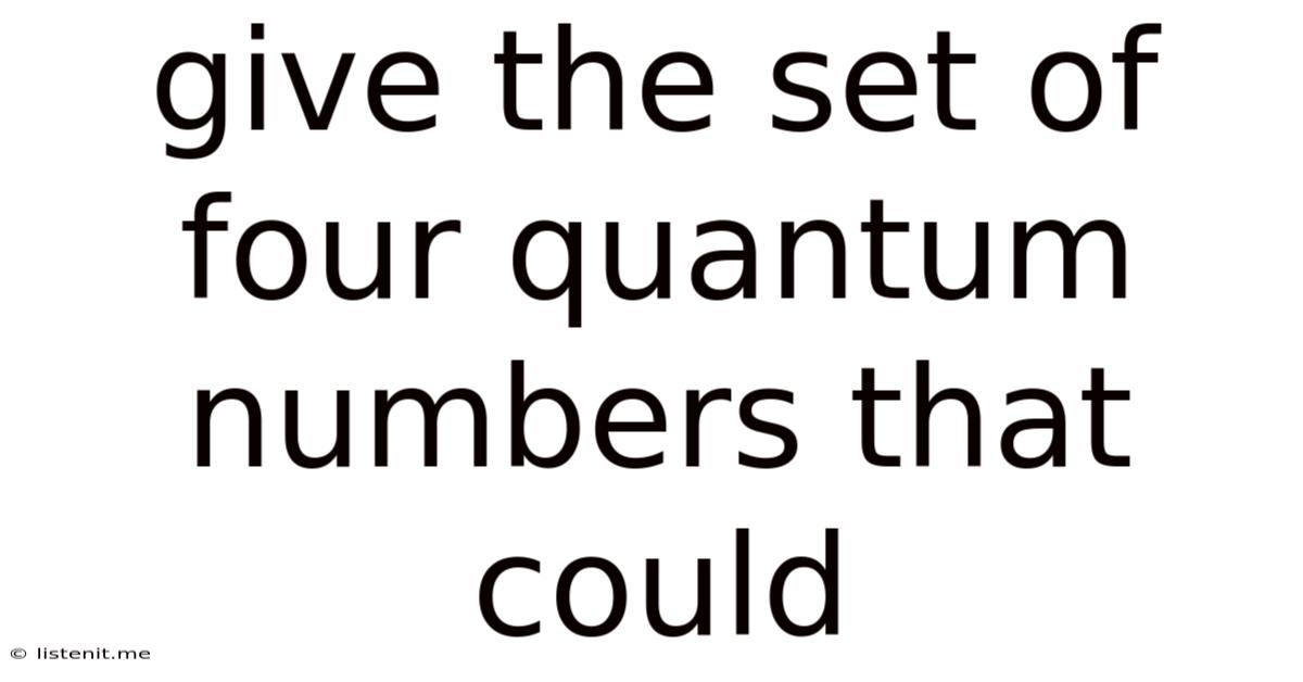 Give The Set Of Four Quantum Numbers That Could