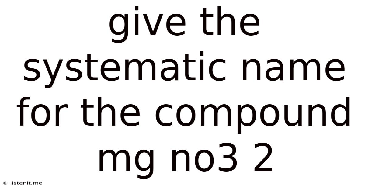 Give The Systematic Name For The Compound Mg No3 2