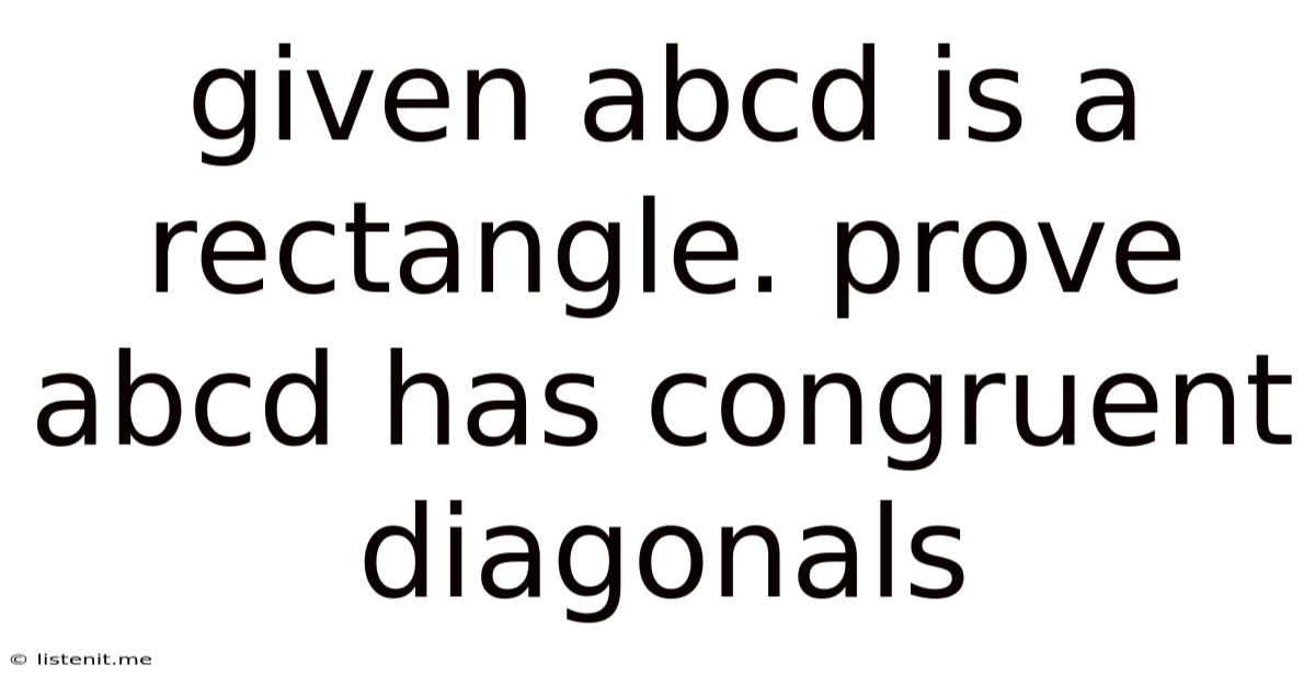 Given Abcd Is A Rectangle. Prove Abcd Has Congruent Diagonals