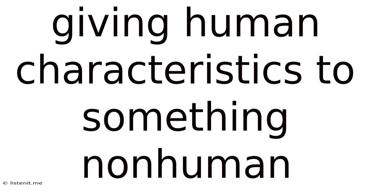 Giving Human Characteristics To Something Nonhuman