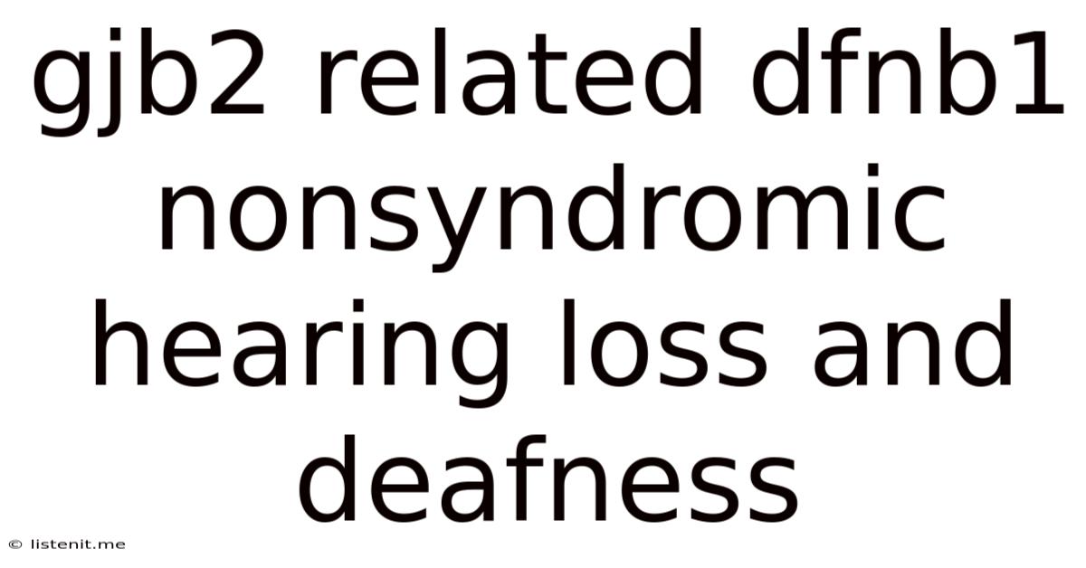 Gjb2 Related Dfnb1 Nonsyndromic Hearing Loss And Deafness