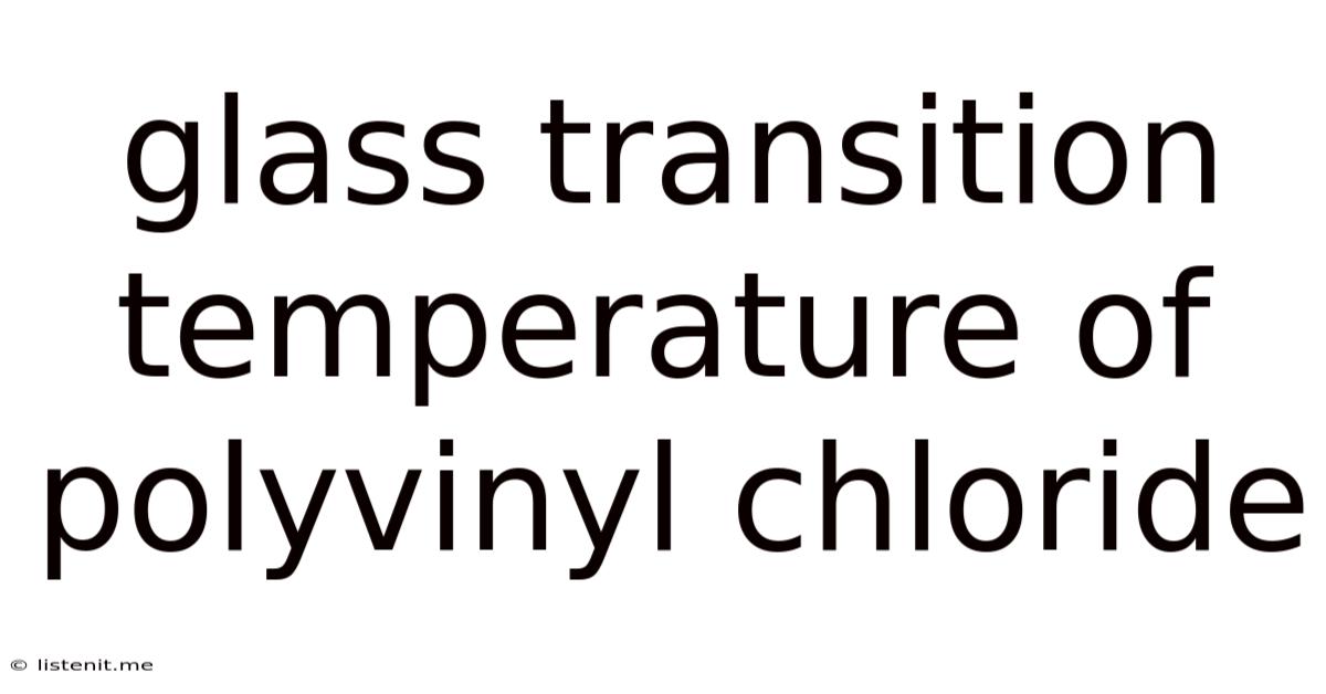 Glass Transition Temperature Of Polyvinyl Chloride