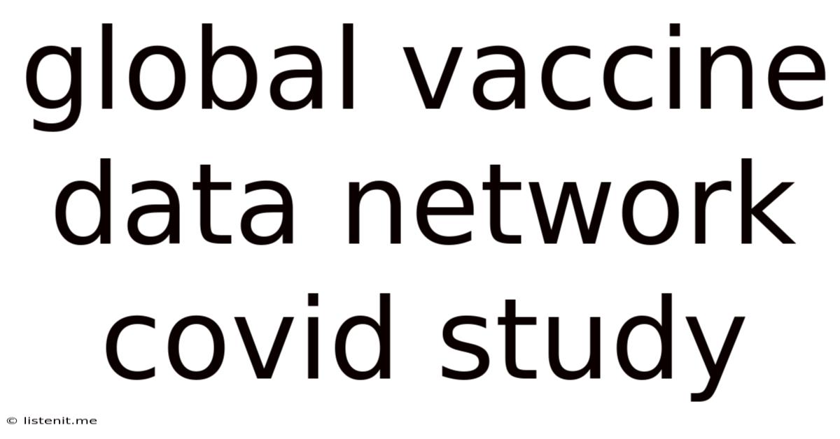 Global Vaccine Data Network Covid Study