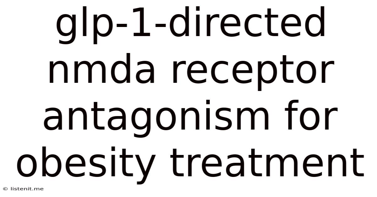 Glp-1-directed Nmda Receptor Antagonism For Obesity Treatment