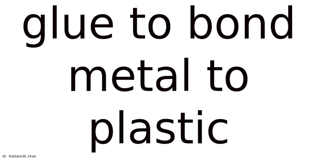 Glue To Bond Metal To Plastic