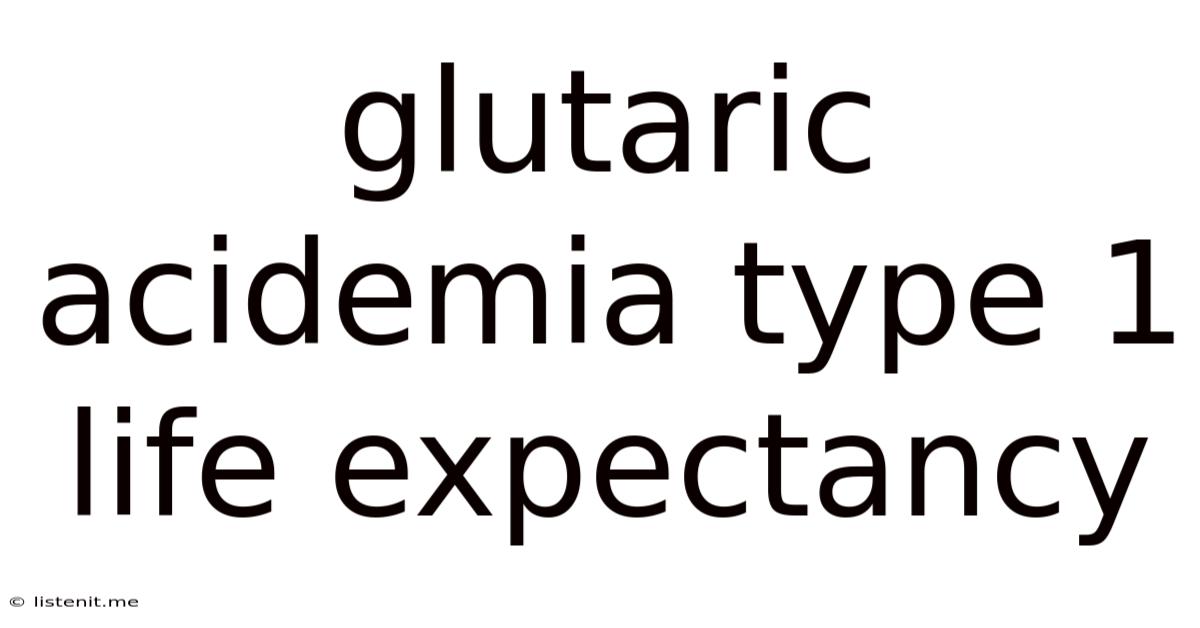 Glutaric Acidemia Type 1 Life Expectancy