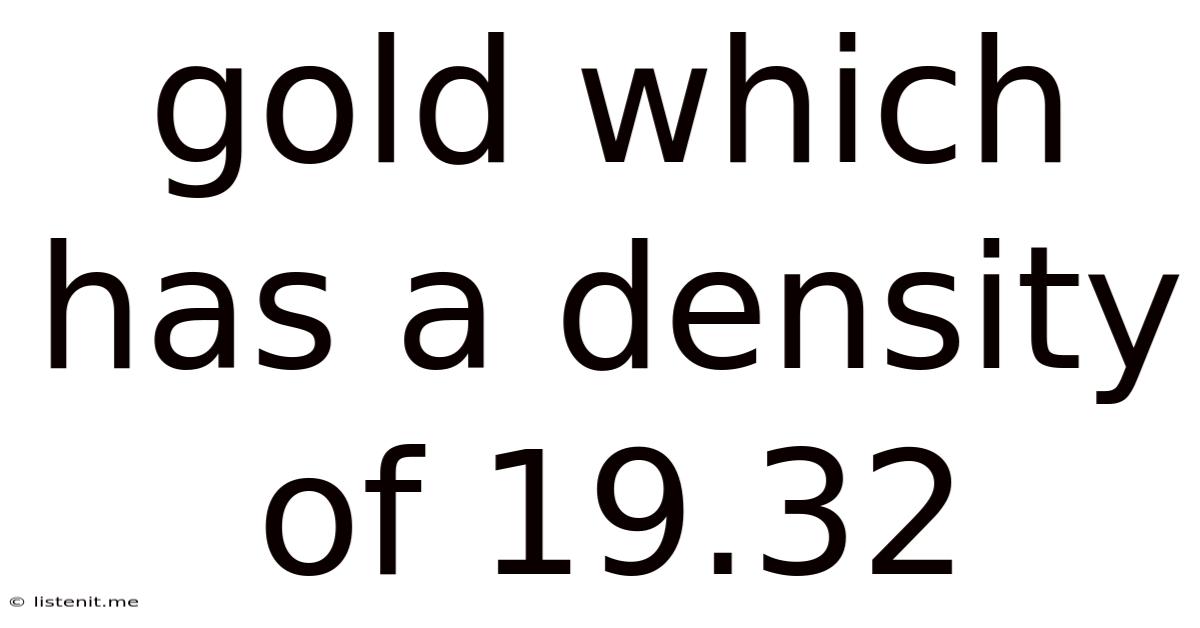 Gold Which Has A Density Of 19.32
