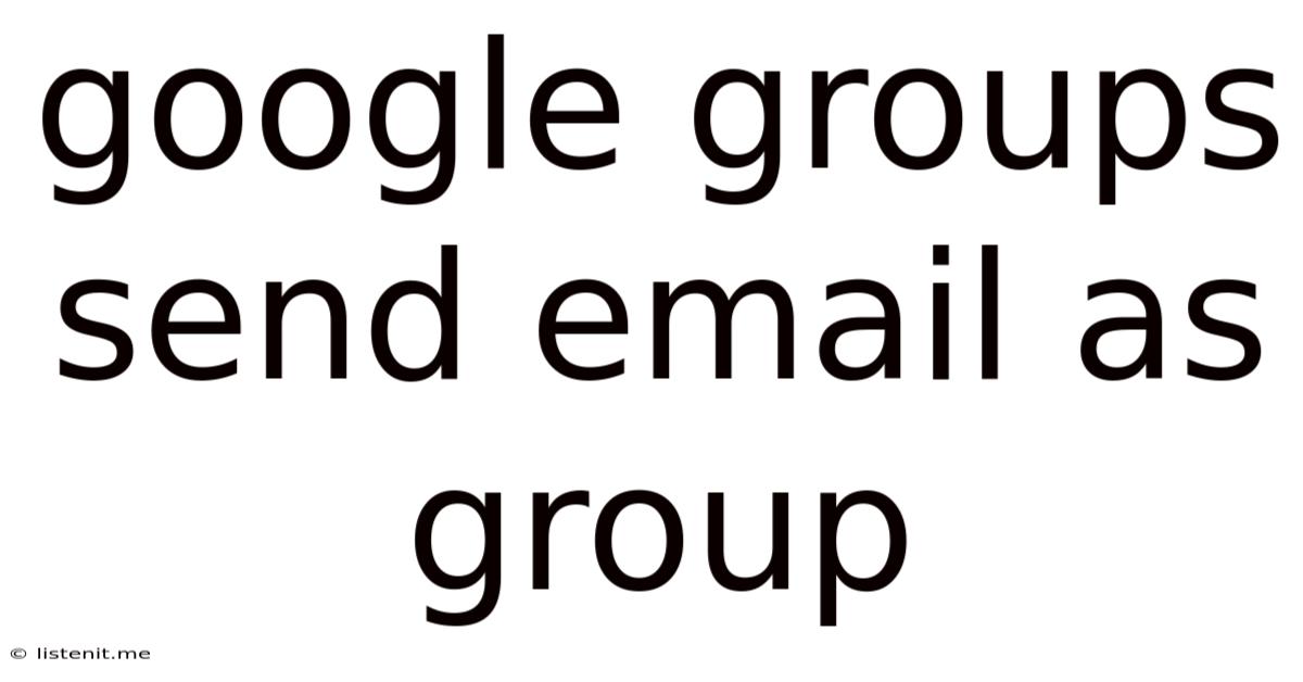 Google Groups Send Email As Group