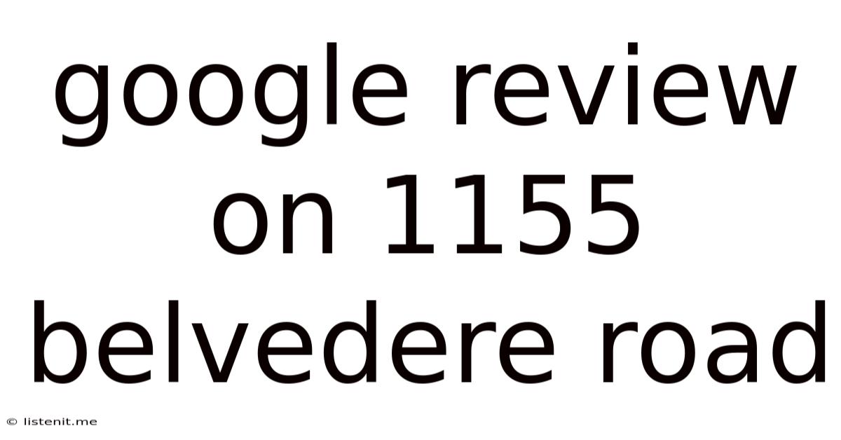 Google Review On 1155 Belvedere Road