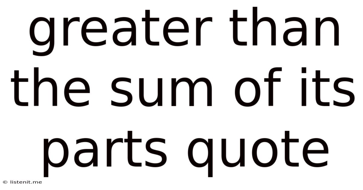 Greater Than The Sum Of Its Parts Quote