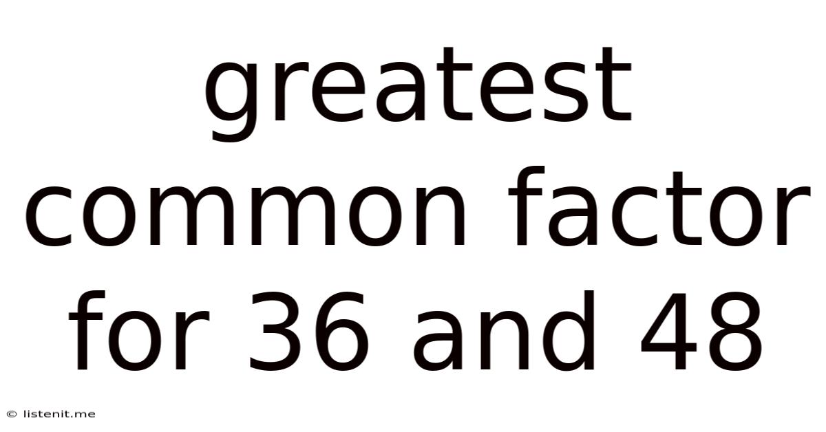 Greatest Common Factor For 36 And 48