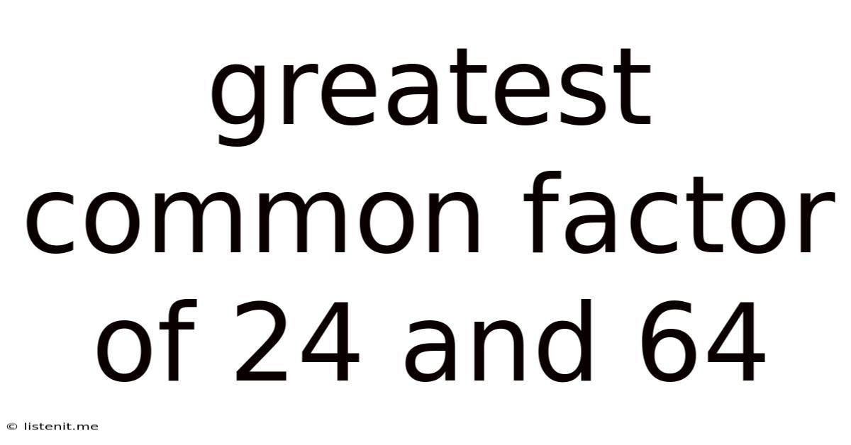 Greatest Common Factor Of 24 And 64