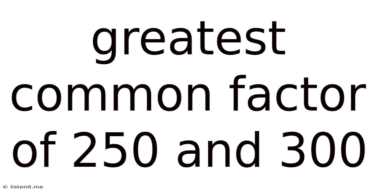 Greatest Common Factor Of 250 And 300