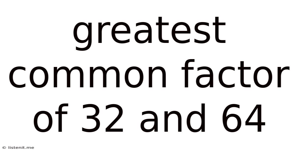 Greatest Common Factor Of 32 And 64