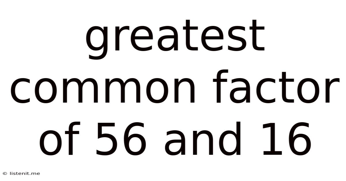 Greatest Common Factor Of 56 And 16
