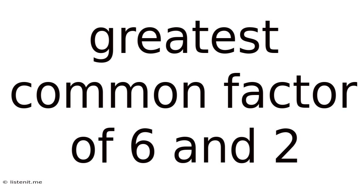 Greatest Common Factor Of 6 And 2