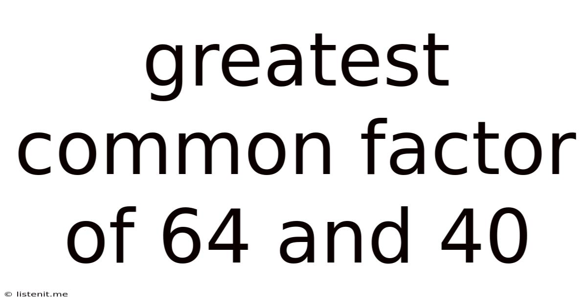 Greatest Common Factor Of 64 And 40
