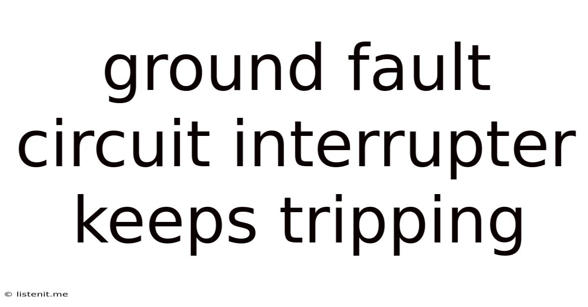 Ground Fault Circuit Interrupter Keeps Tripping