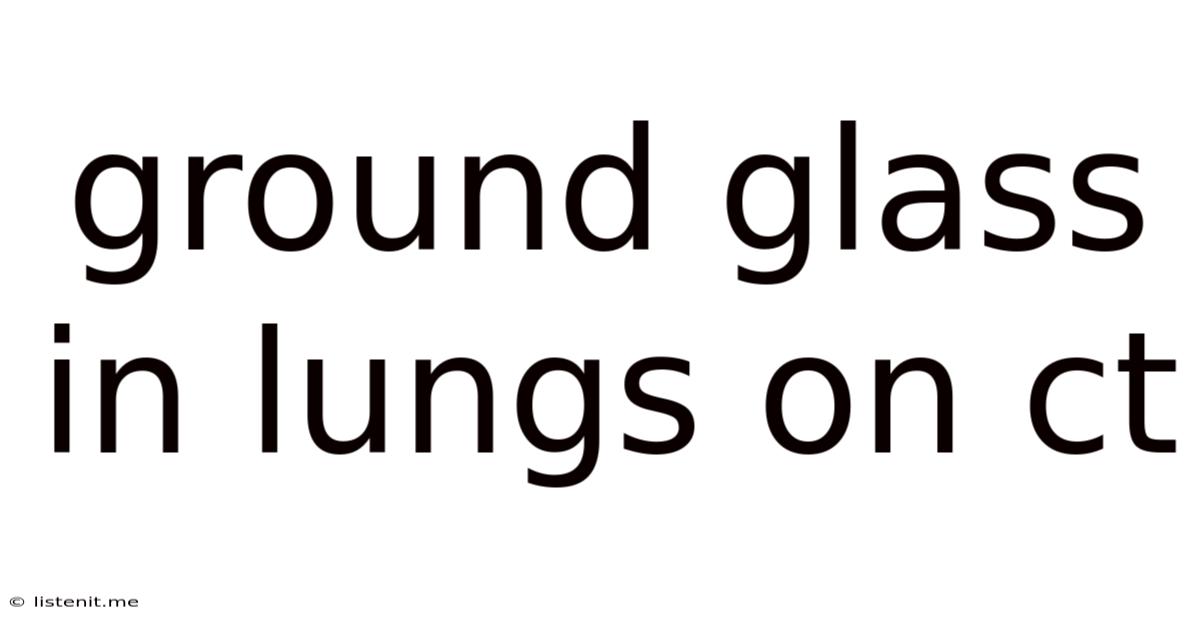 Ground Glass In Lungs On Ct